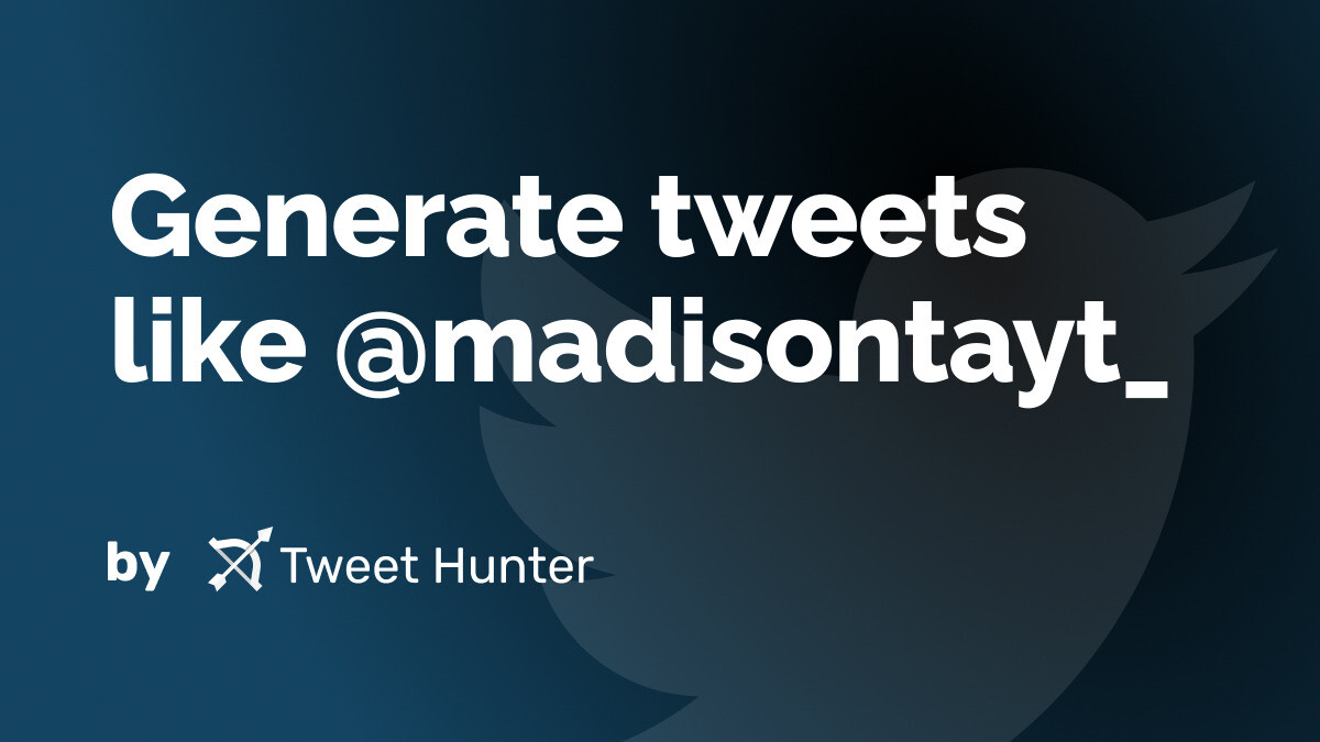 Generate Tweets like @madisontayt_ with AI